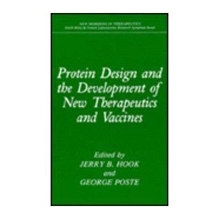 Protein Design and the Development of New Therapeutics and Vaccines (New Horizons in Therapeutics) (9780306434631) Jerry B. Hook, George Poste Books