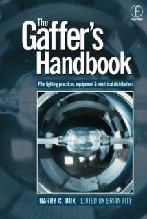 The Gaffer's Handbook Film Lighting Equipment, Practice, and Electrical Distribution Harry C. Box, Brian Fitt 9780240515236 Books