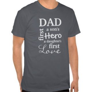Dad A Son's First Hero A Daughter's First Love Shirts
