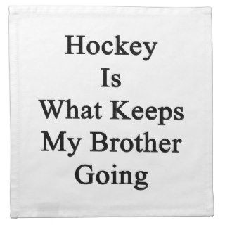 Hockey Is What Keeps My Brother Going Napkins