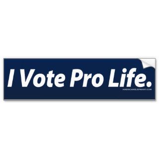 I Vote Pro Life Bumper Stickers