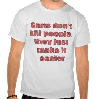 Guns Don't Kill People Funny Sayings on Shirts