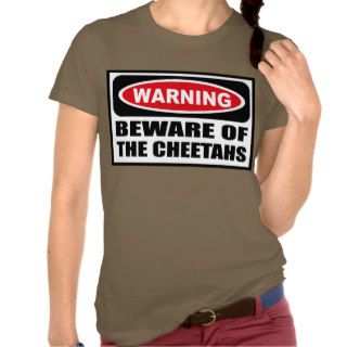 Warning BEWARE OF THE CHEETAHS Women's Dark T Shir Tee Shirt