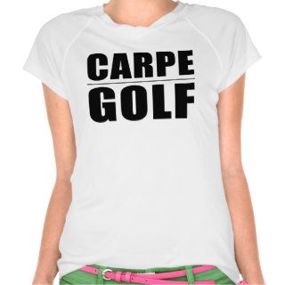 Funny Golfers Quotes Jokes  Carpe Golf Shirts