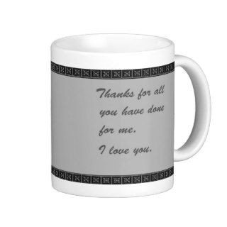 Thanks for all you've done for me Coffee Mug