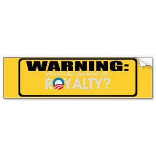 Anti Obama   WHEN DID SERVANTS BECOME ROYALTY T sh Bumper Sticker