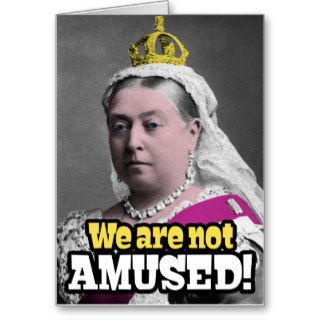 Queen Victoria   "We Are Not Amused" Greeting Card