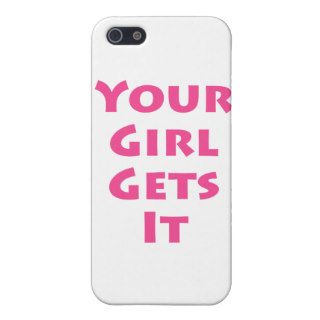 Your Girl Gets It Case For iPhone 5