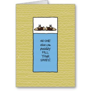No One Else Can Fill Your Shoes   For Men Greeting Card
