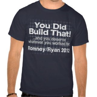You Did Build That, Romney/Ryan Anti Obama T Shirt