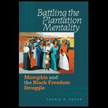 Battling the Plantation Mentality Memphis and the Black Freedom Struggle
