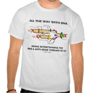 All The Way With DNA Means Intertwining Sense Shirts