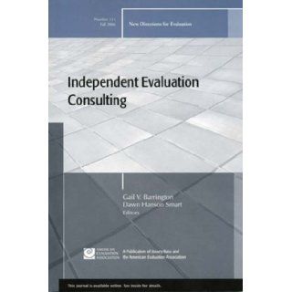 Independent Evaluation Consulting New Directions for Evaluation, Number 111 (J B PE Single Issue (Program) Evaluation) Gail V. Barrington, Dawn Hanson Smart 9780787995591 Books