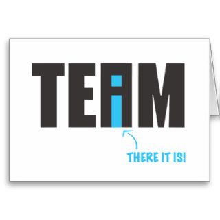 There IS an "I" in Team After All   Humor Greeting Card