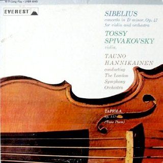 Sibelius Concerto In D Minor, Op. 47 for Violin and Orchestra / Tapiola   Tone Poem, Op. 112 Tossy Spivakovsky, Violin, Tauno Hannikainen Conducting The London Symphony Orchestra Sibelius, Tauno Hannikainen, The London Symphony Orchestra, Tossy Spivakovs