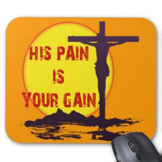 HIS PAIN IS YOUR GAIN MOUSE PAD