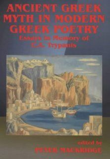 Ancient Greek Myth in Modern Greek Poetry Essays in Memory of C.A. Trypanis (9780714647517) P. Mackridge Books