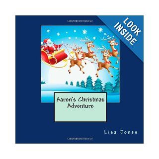 Aaron's Christmas Adventure Lisa Jones 9781492795360 Books