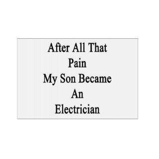 After All That Pain My Son Became An Electrician Signs