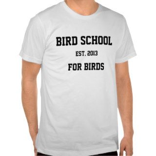 Bird School, Which is for Birds Shirt