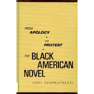 From Apology to Protest The Black American Novel Noel Schraufnagel 9780912112022 Books