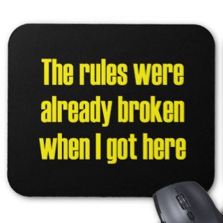 The rules were already broken when I got here Mousepads