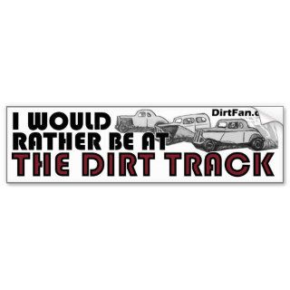 I Would Rather Be At The Dirt Track Bumper Stickers
