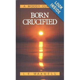Born Crucified (Moody Classic Series) L. E. Maxwell 9780802400383 Books