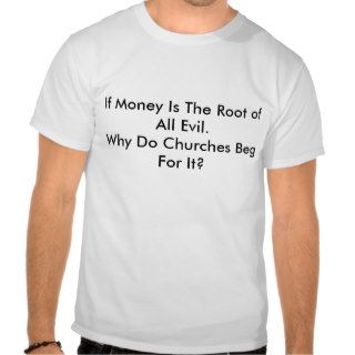 If Money Is The Root of All Evil.Why Do ChurcheShirt