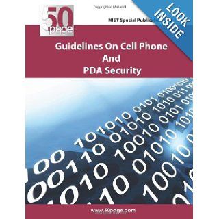 NIST Special Publication 800 124 Guidelines on Cell Phone and PDA Security NIst 9781470157494 Books