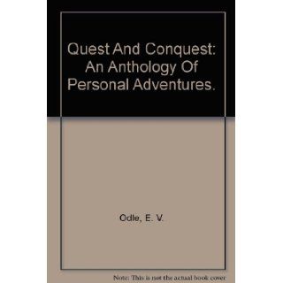 Quest And Conquest An Anthology Of Personal Adventures. E. V. Odle Books