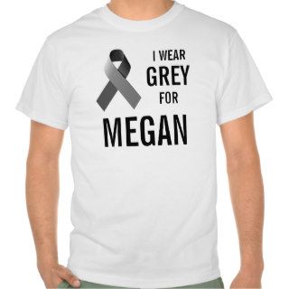 I wear grey for Megan T shirts