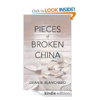 Pieces of Broken China eBook Dean R. Blanchard Kindle Store