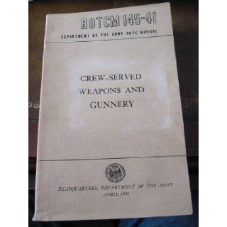 ROTCM 145 41 Dept. of the Army ROTC Manual (Crew served Weapons and Gunnery I) Dept. of the Army Books