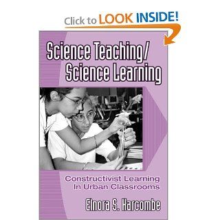 Science Teaching/Science Learning Constructivist Learning in Urban Classrooms (Ways of Knowing in Science and Mathematics, 14) Elnora S. Harcombe 9780807740330 Books