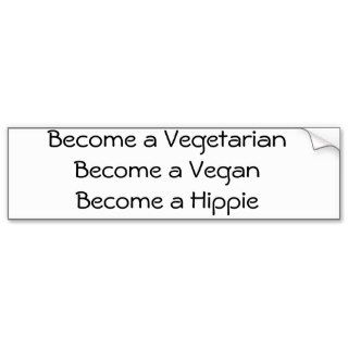 Become a vegan Become a Vegi Become a Hippie Bumper Stickers