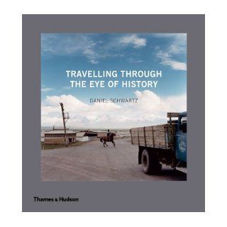 Travelling through the Eye of History Daniel Schwartz 9780500542903 Books