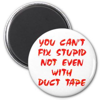 You Can't Fix Stupid Not Even With Duct Tape Refrigerator Magnets