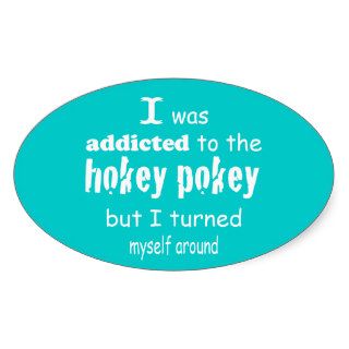 I was Addicted to the Hokey Pokey Oval Stickers