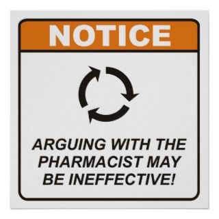 Arguing with the Pharmacist may be ineffective Poster