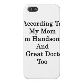 According To My Mom I'm Handsome And A Great Docto Cover For iPhone 5