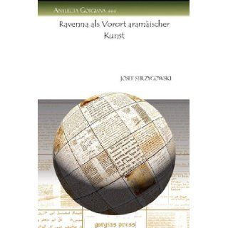 Ravenna ALS Vorort Aramaischer Kunst (Analecta Gorgiana) (German Edition) Josef Strzygowski 9781607248521 Books