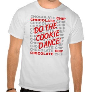 Chocolate Chip Chocolate Cookie Dance T shirts