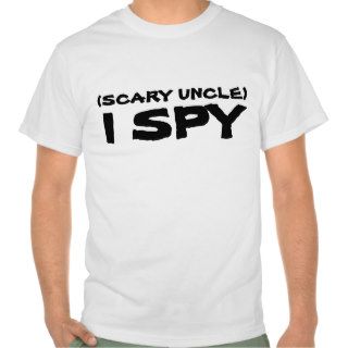 Scary uncle I spy shirt.
