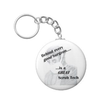 Behind every good surgeon is a great Scrub Tech Key Chains