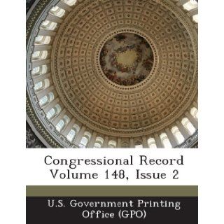 Congressional Record Volume 148, Issue 2 U. S. Government Printing Office (Gpo) 9781289311940 Books