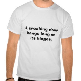 A creaking door hangs long on its hinges. tee shirt