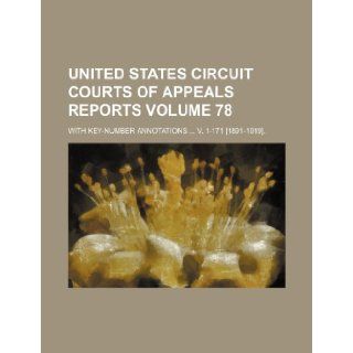United States Circuit Courts of Appeals Reports Volume 78; With Key Number Annotations V. 1 171 [1891 1919]. Books Group 9781235856273 Books