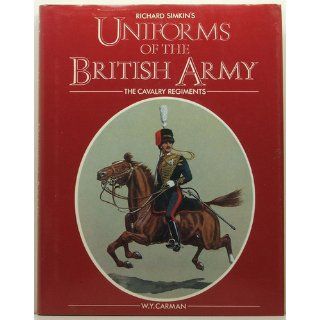 Uniforms of the British Army The Cavalry Regiments Richard Simkin, W. Y. Carman 9780906671139 Books