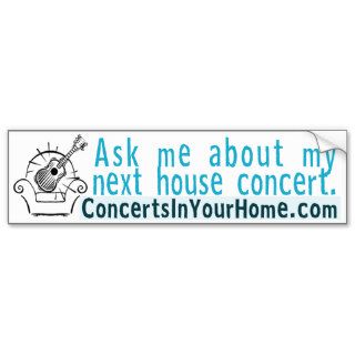 Ask me about my next house concert bumper sticker